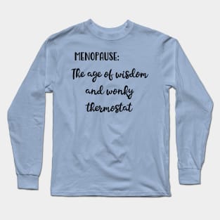 Menopause: The Age of Wisdom and Wonky Thermostat Long Sleeve T-Shirt